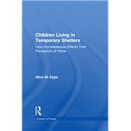 Children Living in Temporary Shelters: How Homelessness Effects Their Perception of Home