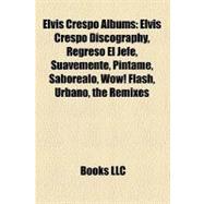 Elvis Crespo Albums : Elvis Crespo Discography, Regresó el Jefe, Suavemente, Píntame, Saboréalo, Wow! Flash, Urbano, the Remixes