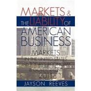 Markets and the Liability of American Business : 2011 Markets in the United States and Todays Economy and Government