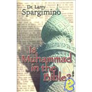Is Muhammed in the Bible?: Muslim Claims Examined in the Light of Scripture, History, and Current Events