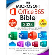 The Microsoft Office 365 Bible: The Most Updated and Complete Guide to Excel, Word, PowerPoint, Outlook, OneNote, OneDrive, Teams, Access, and Publisher from Beginners to Advanced