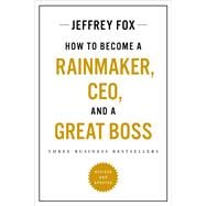 How to Become a Rainmaker, CEO, and a Great Boss Three Business Bestsellers