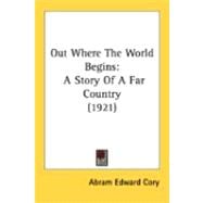 Out Where the World Begins : A Story of A Far Country (1921)