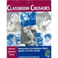Classroom Crusades : Responding to the Religious Right's Agenda for Public Schools