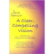 A Guide to Getting It: A Clear, Compelling Vision