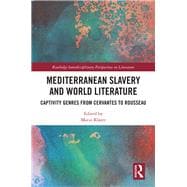 Mediterranean Piracy and Slavery in World Literature: Captivity Genres form Cervantes to Rousseau
