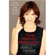 Total Memory Makeover Uncover Your Past, Take Charge of Your Future