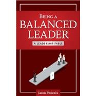 Being a Balanced Leader A Leadership Fable