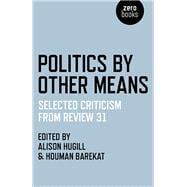 Politics by Other Means Selected Criticism from Review 31