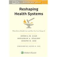 Reshaping Health Systems What Drives Health Care and How You Can Change It