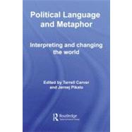 Political Language and Metaphor : Interpreting and Changing the World