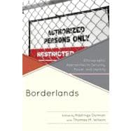 Borderlands Ethnographic Approaches to Security, Power, and Identity