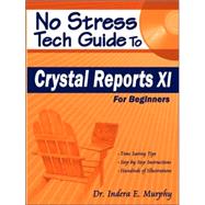 No Stress Tech Guide to Crystal Reports XI: For Beginners