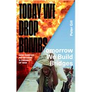 Today We Drop Bombs, Tomorrow We Build Bridges