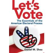 Let's Vote The Essentials of the American Electoral Process