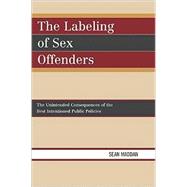 The Labeling of Sex Offenders The Unintended Consequences of the Best Intentioned Public Policies