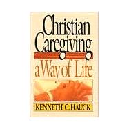 Christian Caregiving : A Way of Life