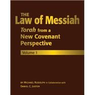 The Law of Messiah: Volume 1 Torah from a New Covenant Perspective