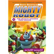 Ricky Ricotta's Mighty Robot vs. the Uranium Unicorns from Uranus (Ricky Ricotta's Mighty Robot #7)