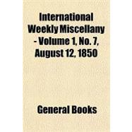 International Weekly Miscellany - Volume 1, No. 7, August 12, 1850
