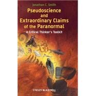 Pseudoscience and Extraordinary Claims of the Paranormal A Critical Thinker's Toolkit