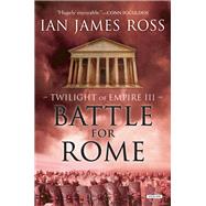 Battle For Rome Twilight of Empire: Book Three