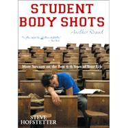 Student Body Shots - Another Round: More Sarcasm On The Best Four To Six Years Of Your Life