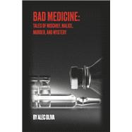 Bad Medicine Tales of Mischief, Malice, Murder, and Mystery