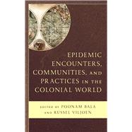 Epidemic Encounters, Communities, and Practices in the Colonial World