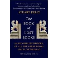 Book of Lost Books, The An Incomplete History of All the Great Books You'll Never Read