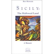 Sicily - The Hallowed Land : A Memoir