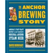 The Anchor Brewing Story America's First Craft Brewery & San Francisco's Original Anchor Steam Beer