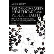 Evidence-Based Health Care and Public Health: How to Make Decisions About Health Services and Public Health
