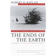 The Ends of the Earth From Togo to Turkmenistan, from Iran to Cambodia, a Journey to the Frontiers of Anarchy