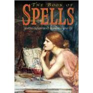 The Book of Spells: Postive Enchantments to Enhance Your Life