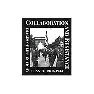 Collaboration and Resistance Images of Life in Vichy France 1940-1944