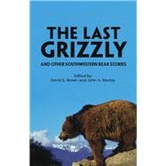 The Last Grizzly and Other Southwestern Bear Stories