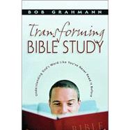 Transforming Bible Study: Understanding Scripture Like You'Ve Never Read It Before