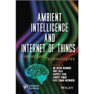 Ambient Intelligence and Internet of Things Convergent Technologies