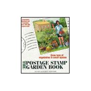 The Postage Stamp Garden Book: Grow Tons of Vegetables in Small Places