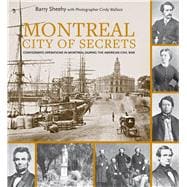 Montreal, City of Secrets Confederate Operations in Montreal During the American Civil War