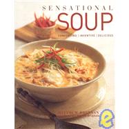 Sensational Soup: Comforting, Inventive, Delicious