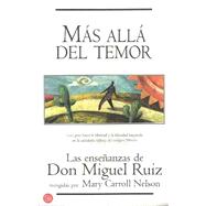 Mas Alla Del Temor: Las Ensenanzas De Don Miguel Ruiz