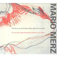 Mario Merz : The Cat That Walks Through the Garden Is My Doctor