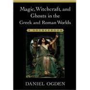 Magic, Witchcraft, and Ghosts in the Greek and Roman Worlds A Sourcebook