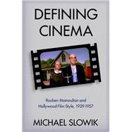 Defining Cinema Rouben Mamoulian and Hollywood Film Style, 1929-1957