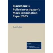 Blackstone's Police Investigator's Mock Examination Paper 2005