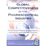 Global Competitiveness in the Pharmaceutical Industry : The Effect of National Regulatory, Economic, and Market Factors