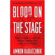 Blood on the Stage Milestone Plays of Crime, Mystery, and Detection