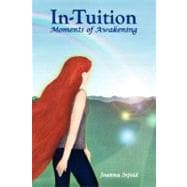 In-tuition/ Moments of Awakening: Moments of Awakening